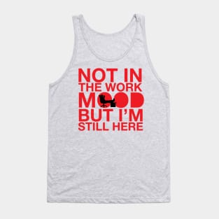 not in the work mood Tank Top